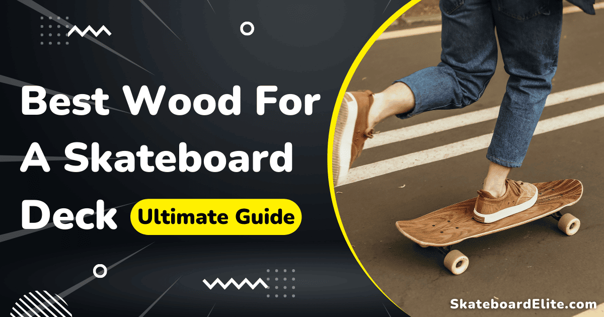 Best Wood For A Skateboard Deck (Ultimate Guide)