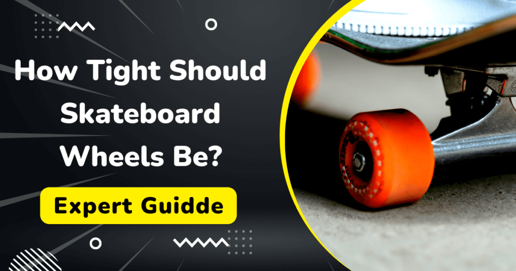 How tight should skateboard wheels be?
