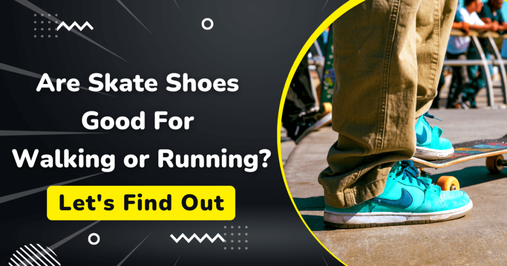 Are Skate Shoes Good For Walking