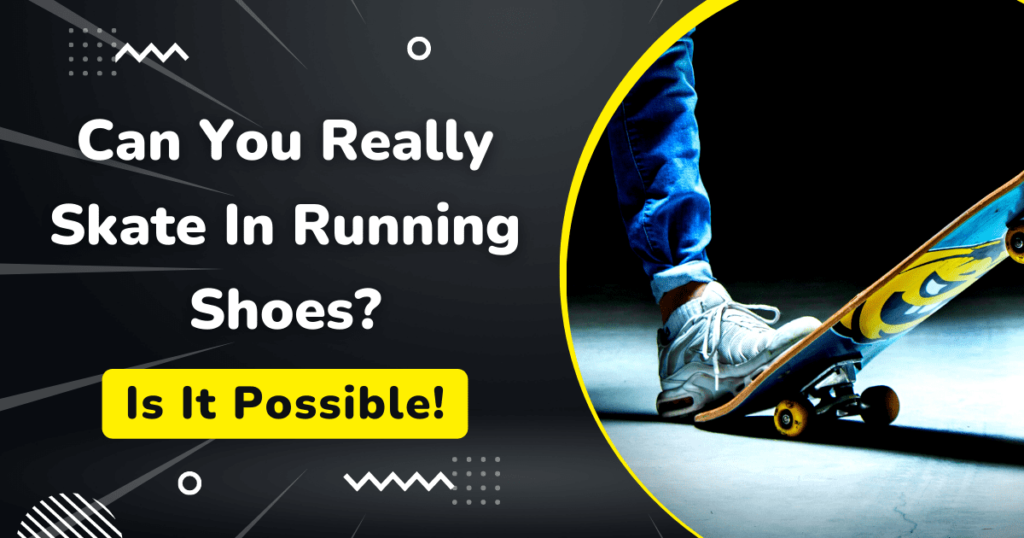 Can You Really Skate In Running Shoes