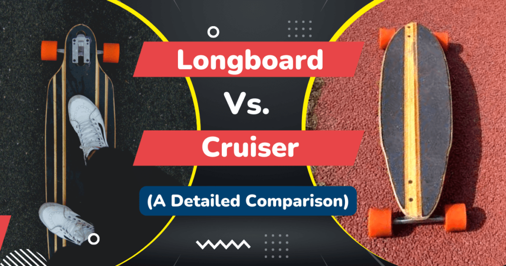 Longboard vs Cruiser