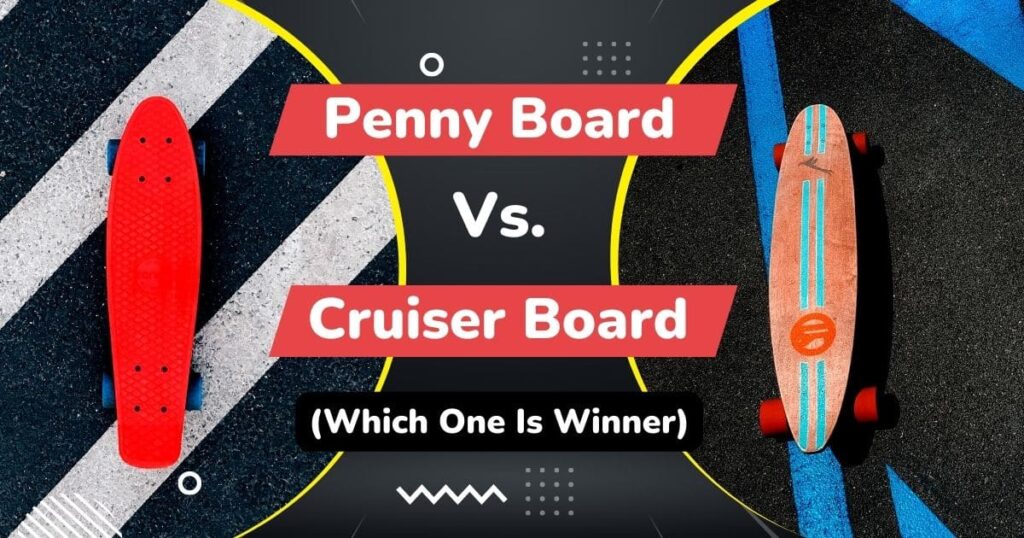 Penny Board Vs Cruiser Board
