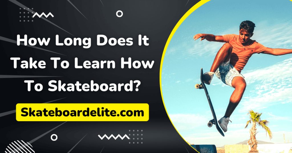 How Long Does To Learn Skateboard