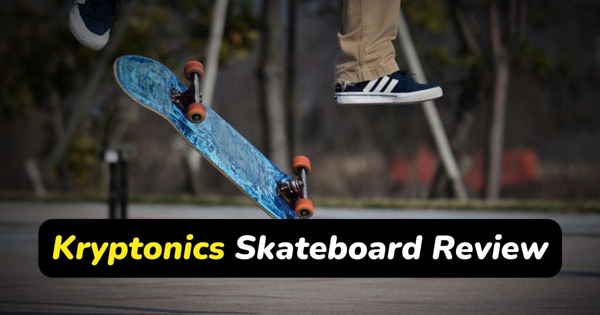 Kryptonics Skateboard Review