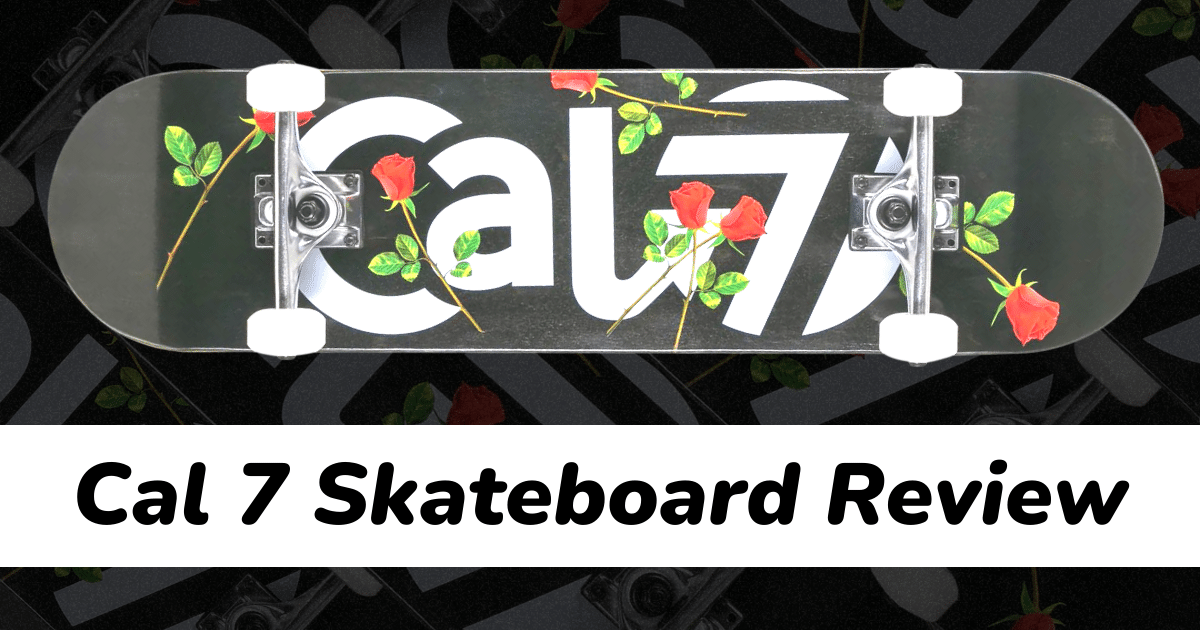 cal-7-skateboard-review