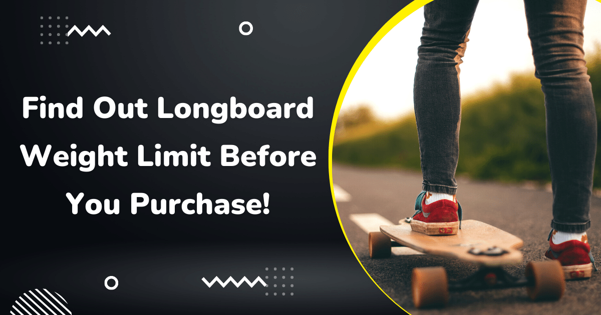 Longboard Weight Limit