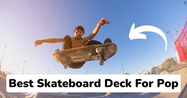 Best Skateboard Deck For Pop