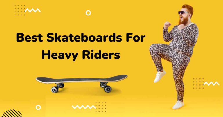 Best Skateboards For Heavy Riders