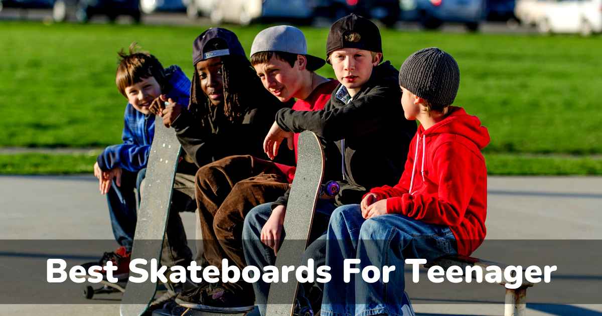 Best Skateboards For Teenager