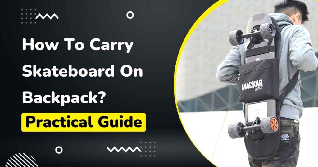 How To Carry Skateboard On Backpack