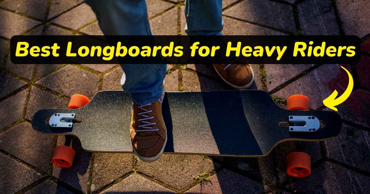 Best Longboards for Heavy Riders